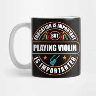 Education Is Important Play Violin Is Importanter Mug